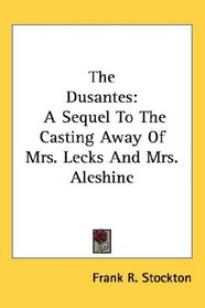 The Dusantes: A Sequel To The Casting Away Of Mrs. Lecks And Mrs. Aleshine
