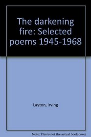 The darkening fire: Selected poems 1945-1968