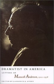 Dramatist in America: Letters of Maxwell Anderson, 1912-1958