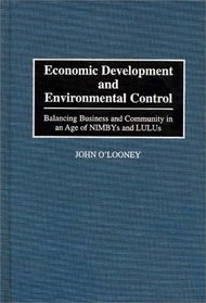 Economic Development and Environmental Control: Balancing Business and Community in an Age of NIMBYS and LULUS