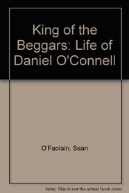 King of the Beggars: A Life of Daniel O'Connell