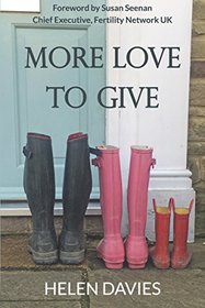 More Love to Give: A Story of Secondary Infertility, IVF and the Desperate Quest for Another Child