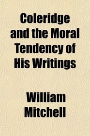 Coleridge and the Moral Tendency of His Writings