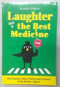 Laughter Still Is the Best Medicine - The Funniest Jokes, Stories and Cartoon's from Reader's Digest