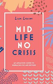 Midlife, No Crisis: An Audacious Guide to Embracing 50 and Beyond
