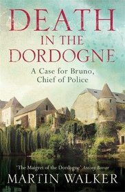 Death in the Dordogne (AKA Bruno, Chief of Police) (Bruno, Chief of Police, Bk 1)