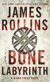 The Bone Labyrinth: A Sigma Force Novel