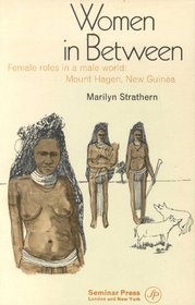 Women in Between: Female Roles in a Male World, Mount Hagen, New Guinea (Seminar studies in anthropology, 2)