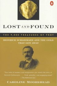 Lost and Found: The 9,000 Treasures of Troy : Heinrich Schliemann and the Gold That Got Away