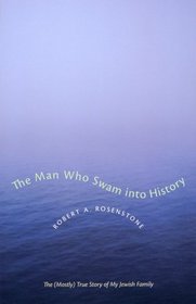The Man Who Swam into History : The (Mostly) True Story of My Jewish Family (Jewish History, Life, and Culture)
