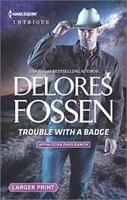 Trouble with a Badge (Appaloosa Pass Ranch, Bk 3) (Harlequin Intrigue, No 1629) (Larger Print)