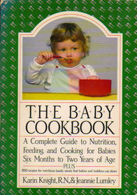 The Baby Cookbook: A Complete Guide to Nutrition, Feeding, and Cooking for Babies Six Months to Two Years of Age
