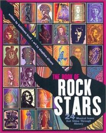 The Book of Rock Stars : 24 Musical Icons That Shine Through History