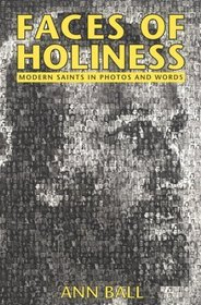 Faces of Holiness: Modern Saints in Photos and Words