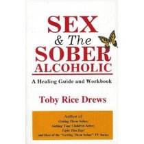 Sex and the Sober Alcoholic: A Healing Guide and Workbook