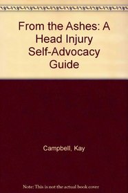 From the Ashes: A Head Injury Self-Advocacy Guide