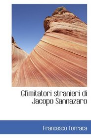 Gl'imitatori stranieri di Jacopo Sannazaro (Italian Edition)