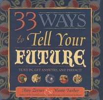 33 Ways to Tell Your Future: Tune in, Get Answers, and Predict!