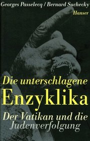 Die unterschlagene Enzyklika. Der Vatikan und die Judenverfolgung.