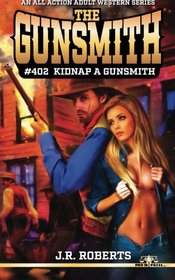 The Gunsmith #402: Kidnap A Gunsmith