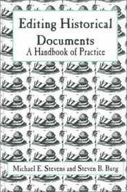 Editing Historical Documents: A Handbook of Practice : A Handbook of Practice (American Association for State and Local History Book Series)