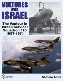 Vultures over Israel: The Vautour in Israeli Service Squadron 110, 1957-1971