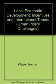 Local Economic Development: Incentives And International Trends (Urban Policy Challenges)