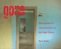 Gone: Photographs of Abandonment on the High Plains