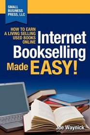 Internet Bookselling Made Easy! How to Earn a Living Selling Used Books Online