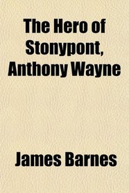 The Hero of Stonypont, Anthony Wayne