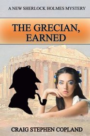 The Grecian, Earned: A New Sherlock Holmes Mystery (New Sherlock Holmes Mysteries) (Volume 26)