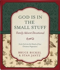 God Is in the Small Stuff Family Advent Devotional: Invite God into the Details of Your Christmas Preparation