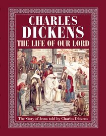 The Life of Our Lord: The Story of Jesus told by Charles Dickens