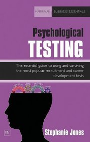 Psychological Testing: A complete guide to using and surviving the most popular recruitment and career development tests (Harriman Business Essentials)