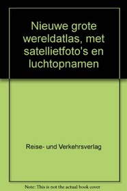 Nieuwe grote wereldatlas, met satellietfoto's en luchtopnamen (Dutch Edition)