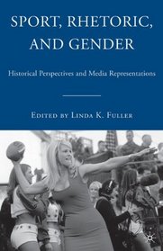 Sport, Rhetoric, and Gender: Historical Perspectives and Media Representations