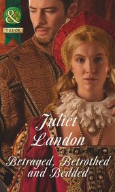 Betrayed, Betrothed and Bedded (Mills & Boon Historical)