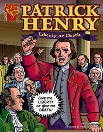 Patrick Henry: Liberty Or Death (Graphic Biographies)