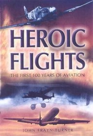 HEROIC FLIGHTS: The First 100 Years of Aviation