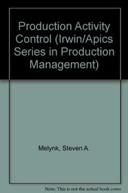 Production Activity Control (The Business One Irwin/ APICS Series in Production Management)
