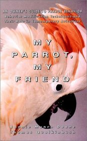 My Parrot, My Friend : An Owner's Guide to Parrot Behavior (Howell Reference Books)
