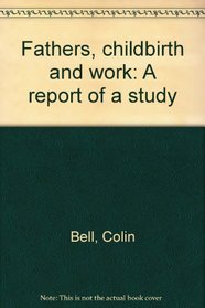 Fathers, childbirth and work: A report of a study