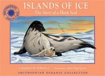 Islands of Ice: The Story of a Harp Seal (Smithsonian Oceanic Collection)