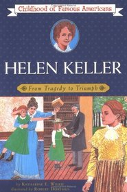 Helen Keller: From Tragedy to Triumph (Childhood of Famous Americans)
