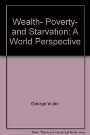 Wealth, poverty, and starvation: A world perspective