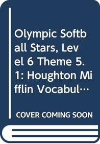 Olympic Softball Stars, Level 6 Theme 5.1: Houghton Mifflin Vocabulary Readers