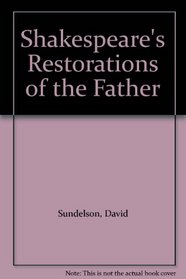 Shakespeare's Restorations of the Father