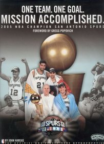 One Team, One Goal, Missions Accomplished: 2005 NBA Champion San Antonio Spurs (The Official NBA Finals 2005 Retrospective)