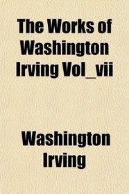The Works of Washington Irving Vol_vii
