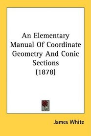An Elementary Manual Of Coordinate Geometry And Conic Sections (1878)